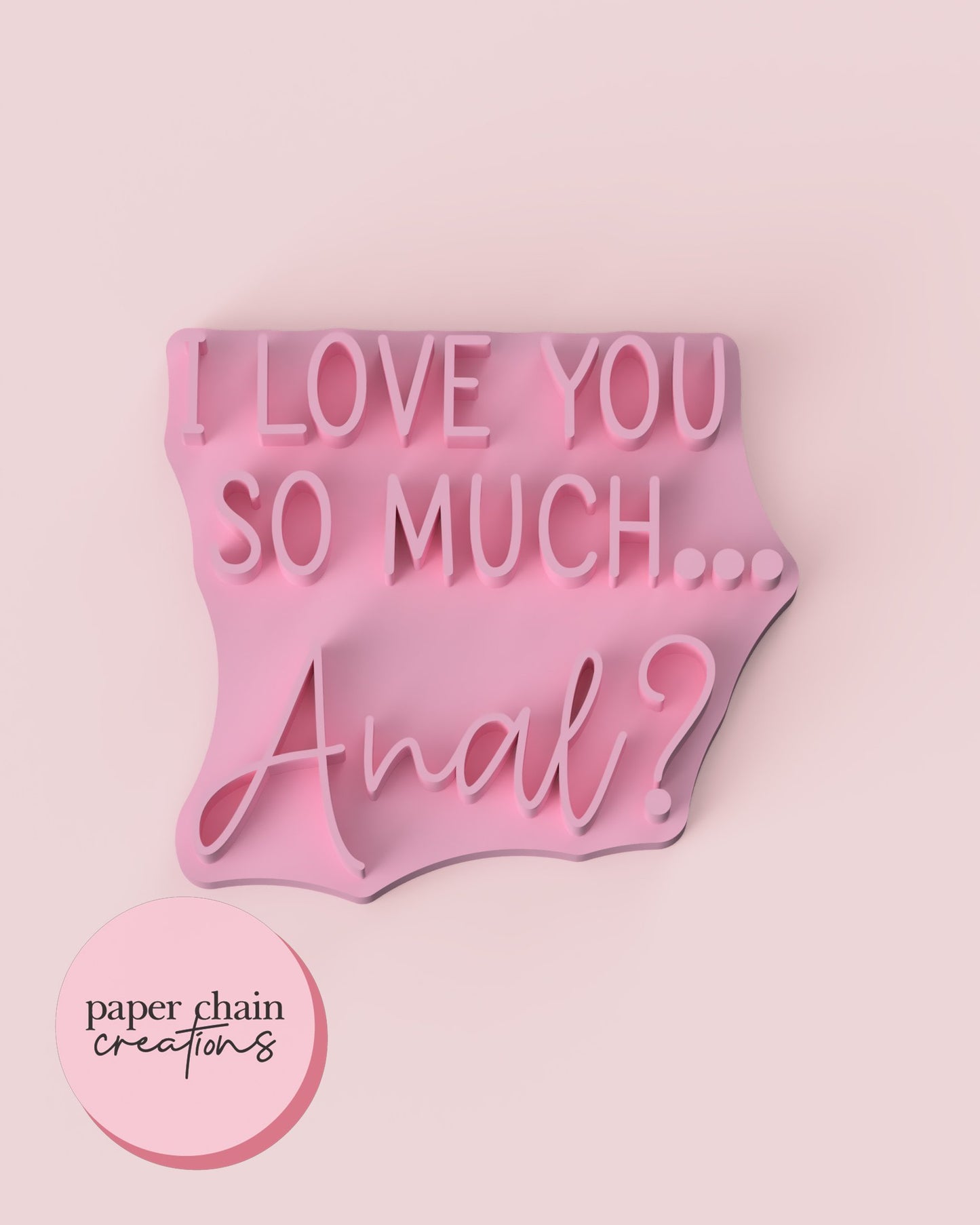 I love you... Anal? Fondant Embosser