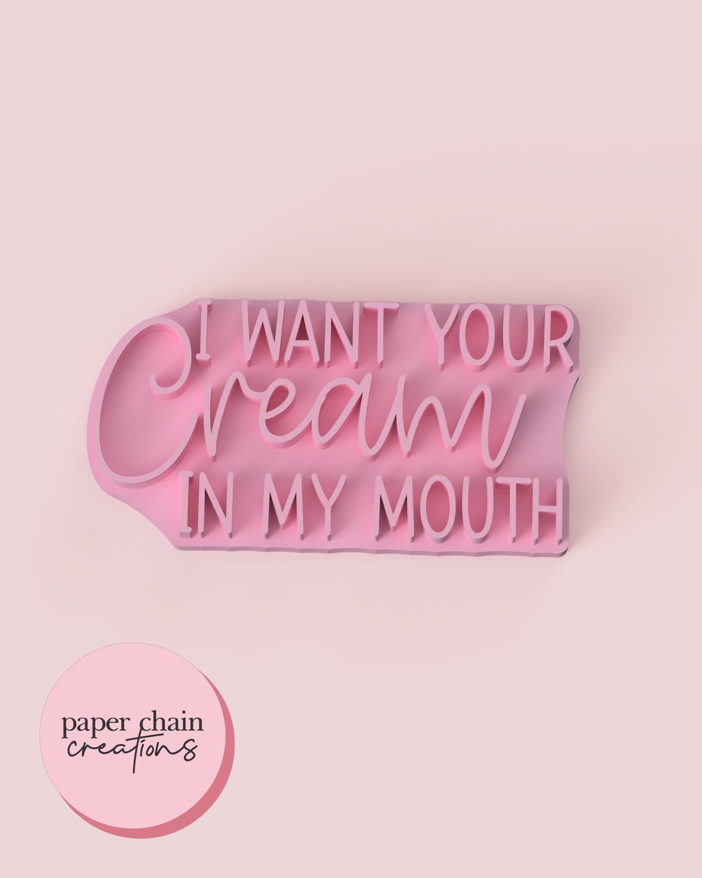 I want your cream in my mouth Fondant Embosser