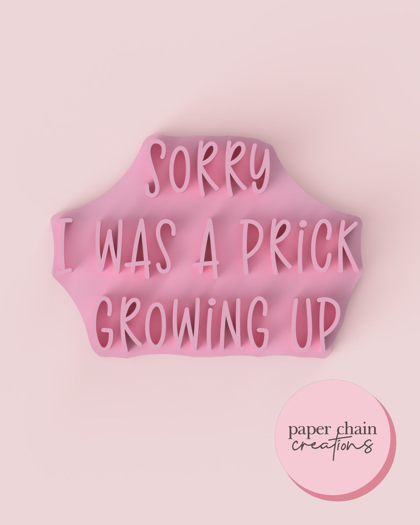 Sorry I was a Prick growing up Fondant Embosser