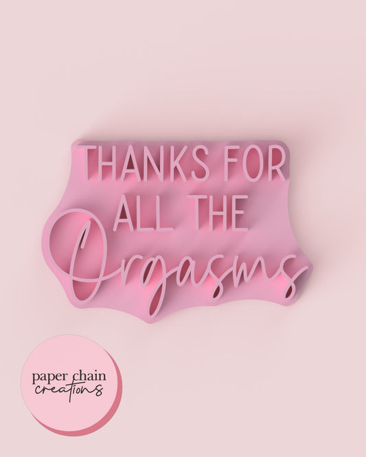 Thanks for all the Orgasms Fondant Embosser