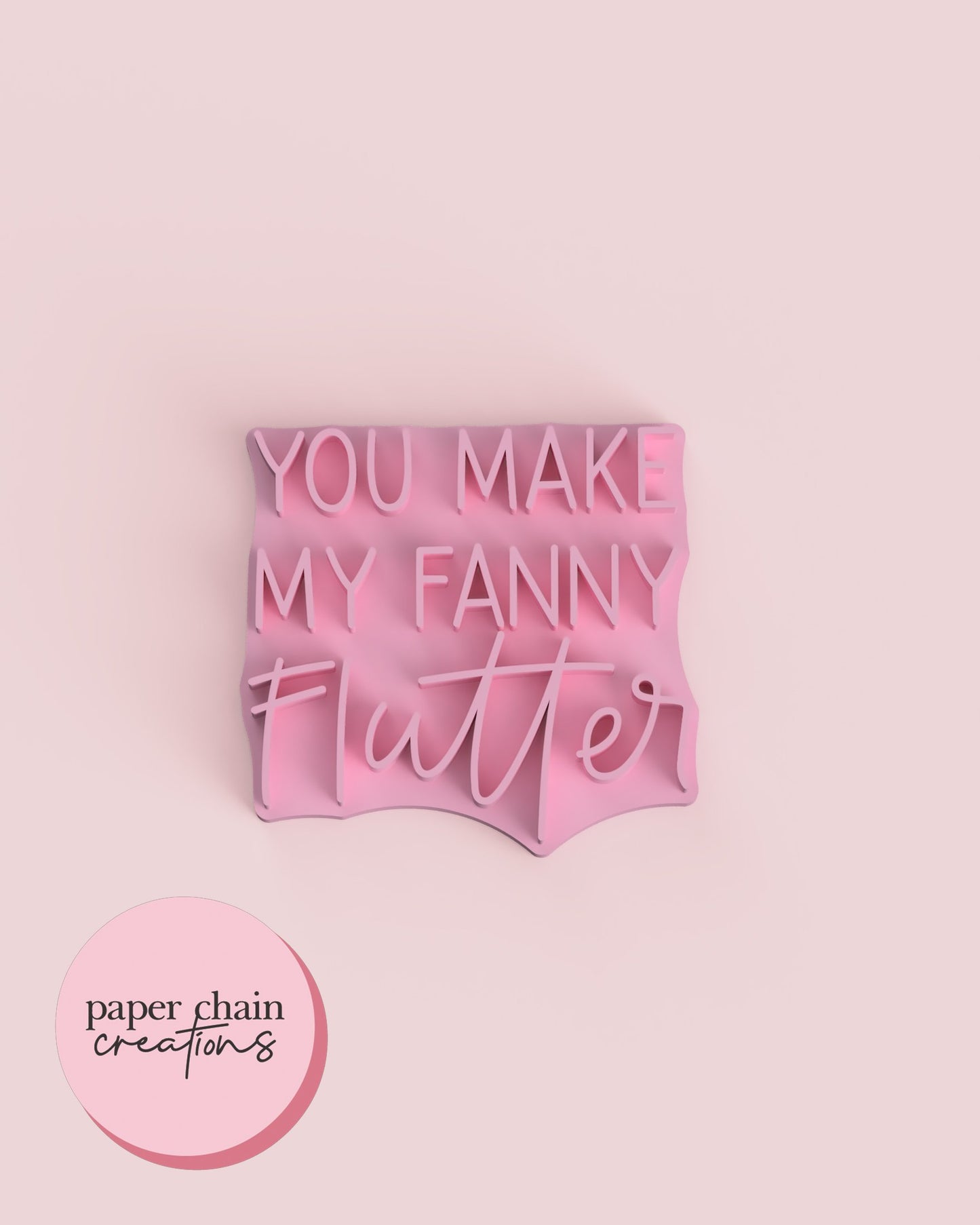 You make my fanny flutter Fondant Embosser