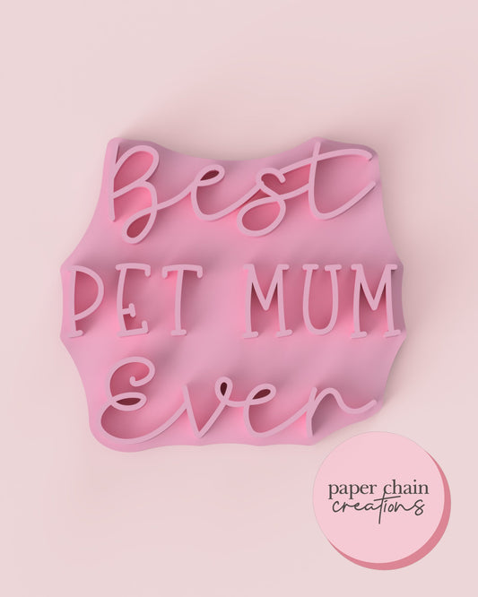 Best Pet Mum Ever Fondant Embosser