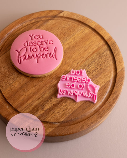 You deserve to be Pampered Fondant Embosser