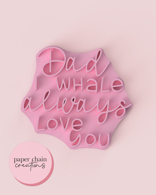 Dad, I whale always love you Fondant Embosser