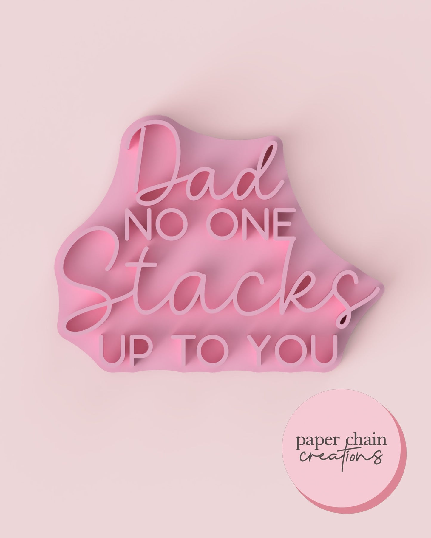 Dad no one Stacks up to you Fondant Embosser