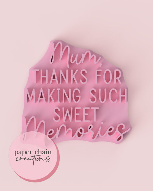 Mum, Thanks for making such sweet memories Fondant Embosser