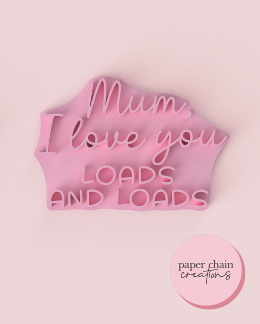 Mum, I love you loads and loads Fondant Embosser