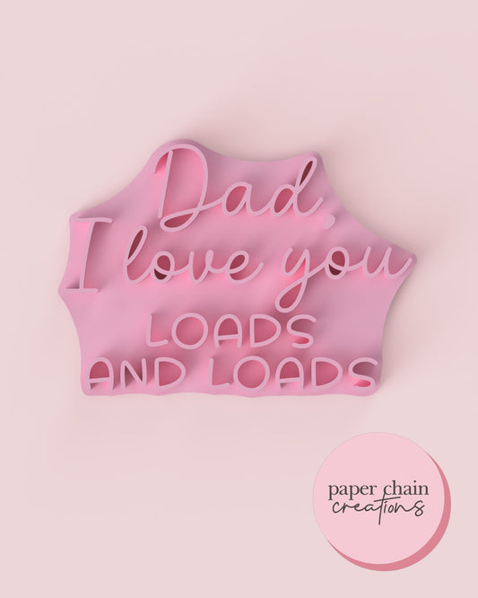 Dad, I love you loads and loads Fondant Embosser