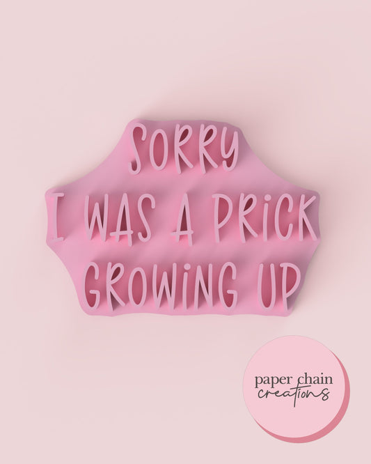 Sorry I was a Prick growing up Fondant Embosser