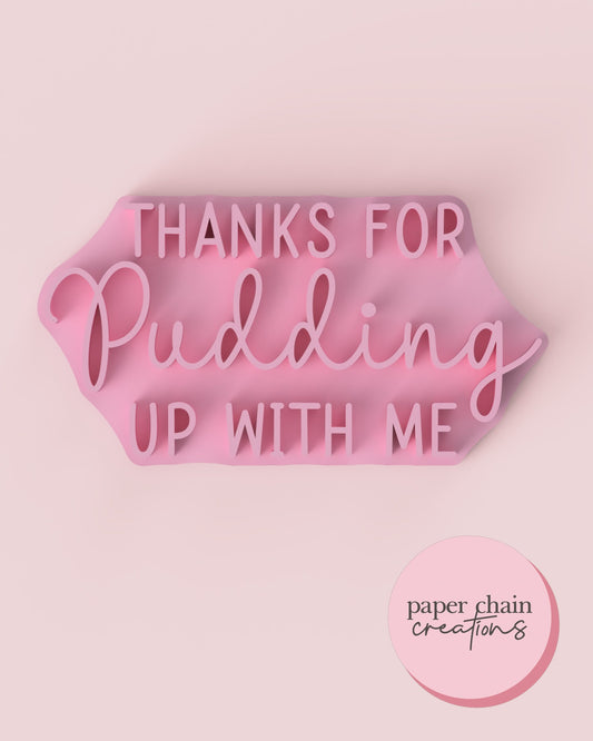 Thanks for Pudding up with me Fondant Embosser