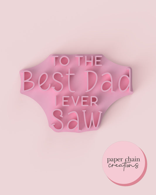 To the Best Dad I Ever Saw Fondant Embosser
